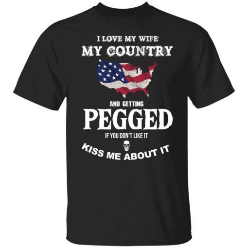 I love my wife my country and getting pegged Unisex shirt