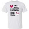 I Only Wanted 10 Chicken But If God Wants Me Limited shirt