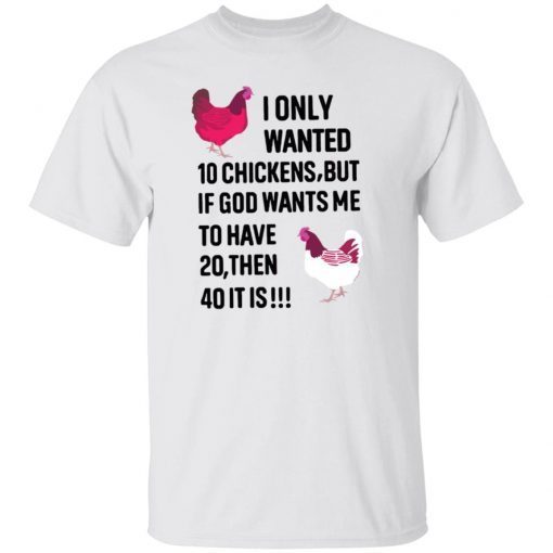 I Only Wanted 10 Chicken But If God Wants Me Limited shirt