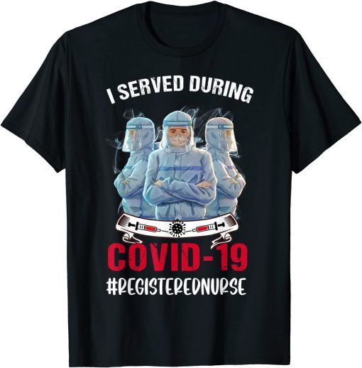 I served during Covid-19 - Registered Nurse - RN T-Shirt