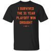 I Survived The 31 Year Playoff Win Drought 1991 2022 Classic shirt