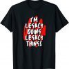 I'M Legacy Doing Legacy Things Personalized First Name Gift Shirt