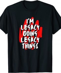 I'M Legacy Doing Legacy Things Personalized First Name Gift Shirt