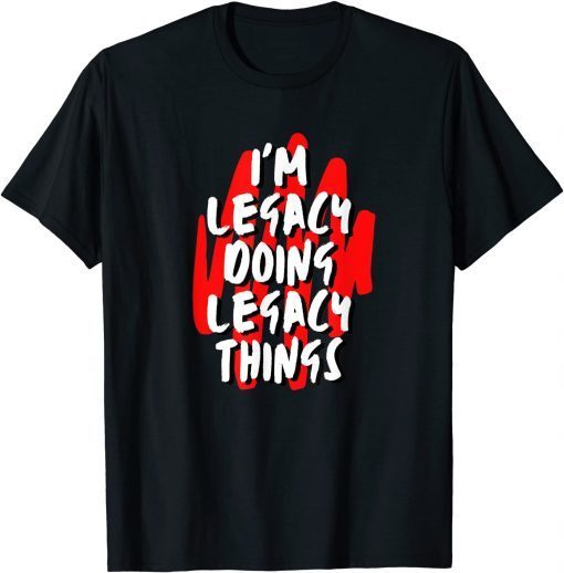 I'M Legacy Doing Legacy Things Personalized First Name Gift Shirt