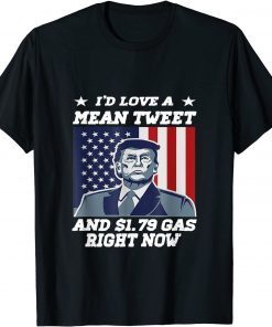 I'd Love A Mean Tweet And 1.69$ Gas Right Now USA Flag Classic Shirt