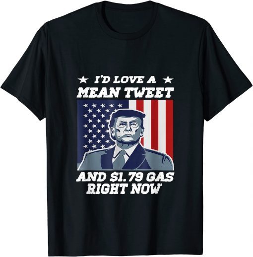 I'd Love A Mean Tweet And 1.69$ Gas Right Now USA Flag Classic Shirt