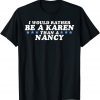 I'd Rather Be A Karen Than A Nancy Republican Classic Shirt