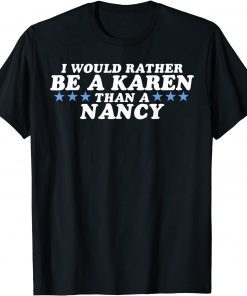 I'd Rather Be A Karen Than A Nancy Republican Classic Shirt