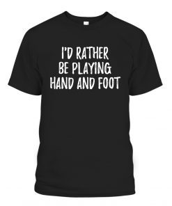 Id Rather Be Playing Hand and Foot Card Game Gift Shirt