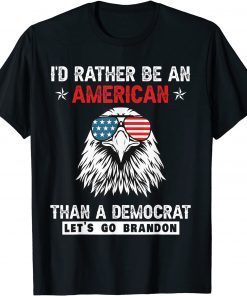 I'd rather be an American than a Democrat Let's Go Brandon T-Shirt