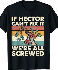 If Hector Can't Fix it We're All Screwed Unisex Shirt