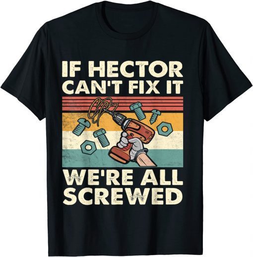 If Hector Can't Fix it We're All Screwed Unisex Shirt