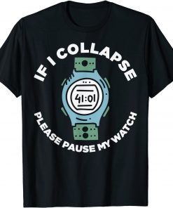 If I Collapse Please Pause My Watch Runners Classic Shirt