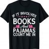 If It Involves Books And Pajamas Count Me In Book Lover Unisex Shirt