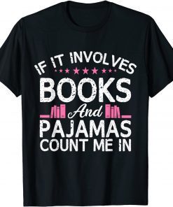 If It Involves Books And Pajamas Count Me In Book Lover Unisex Shirt