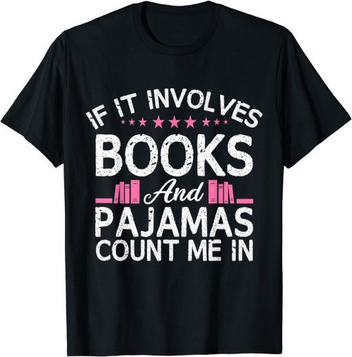 If It Involves Books And Pajamas Count Me In Book Lover Unisex Shirt