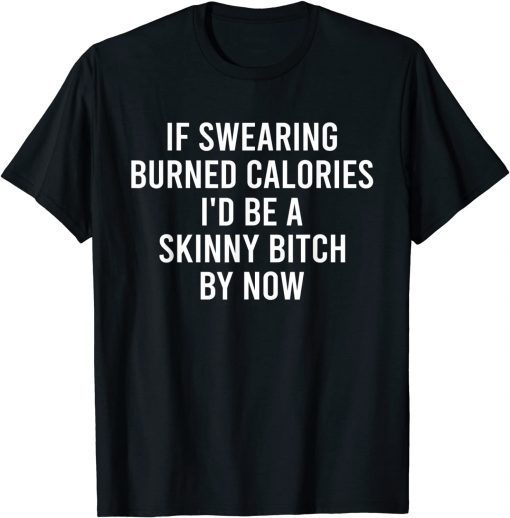 If Swearing Burned Calories Classic Shirt