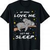 If You Love Me Let Me Sleep Cute Koala Sleeping Animal Gift T-Shirt