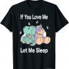 If You Love Me Let Me Sleep Dino & Unicorn Unicorn Sleep Unisex Shirt
