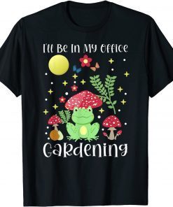 I'll Be In My Office Gardening Cottagecore Aesthetic Limited Shirt