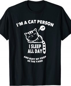 I'm A Cat-Person I Sleep All Day & Bury My Poop In The Yard Unisex Shirt