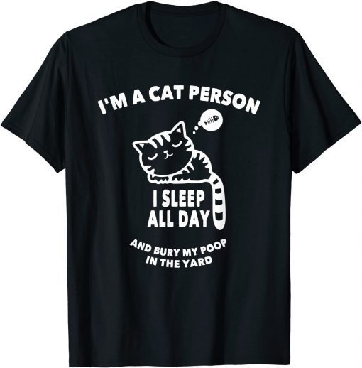 I'm A Cat-Person I Sleep All Day & Bury My Poop In The Yard Unisex Shirt