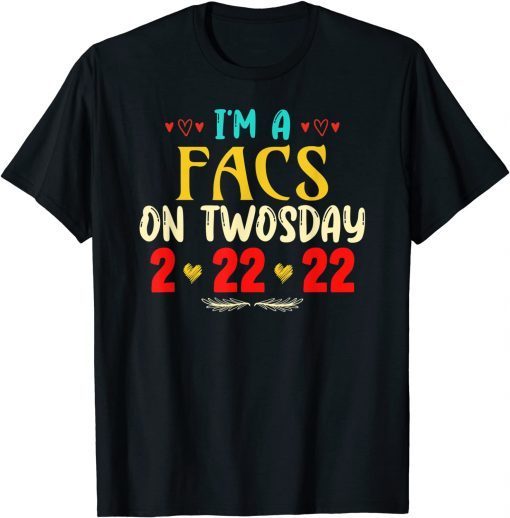 I'm A FACS On Twosday Funny February 22nd 2022 T-Shirt