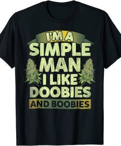 I'm A Simple Man I Like Doobies And BooBies Weed Cannabis Unisex Shirt