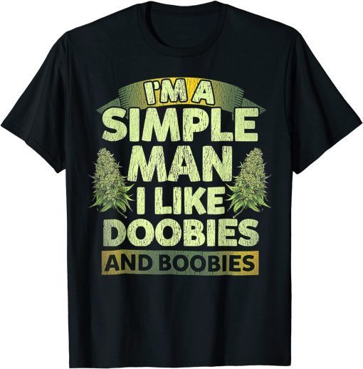 I'm A Simple Man I Like Doobies And BooBies Weed Cannabis Unisex Shirt