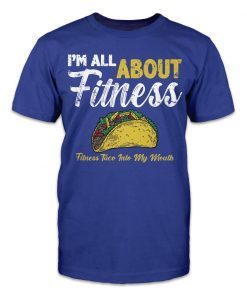 I'm All About Fitness - Fitness Taco Into My Mouth Limited Shirt