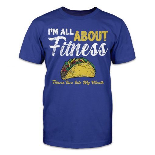 I'm All About Fitness - Fitness Taco Into My Mouth Limited Shirt