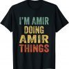 I'm Amir Doing Amir Things Fun Personalized First Name T-Shirt