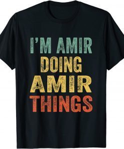 I'm Amir Doing Amir Things Fun Personalized First Name T-Shirt