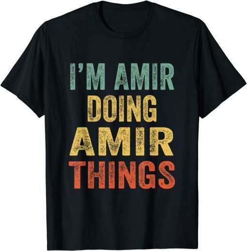 I'm Amir Doing Amir Things Fun Personalized First Name T-Shirt