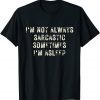 I'm Not Always Sarcastic Sometimes I'm Asleep T-Shirt