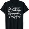 I'm Not Bossy I'm Aggressively Helpful Classic Shirt