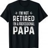 I'm Not Retired I'm A Professional Papa Classic Shirt