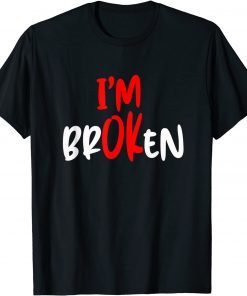 I'm Ok - I'm Broken Invisible Illness Limited Shirt