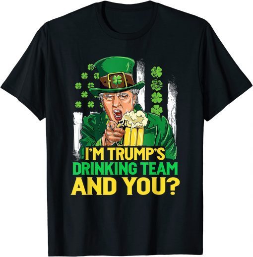 I'm Trump's Drinking Team And You Beer St Patricks Day Unisex Shirt