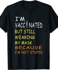 I'm Vaccinated But Still Wearing My Mask I'm Not Stupid Classic Shirt