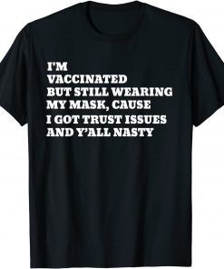 I'm Vaccinated But Still Wearing My Mask Unisex Shirt