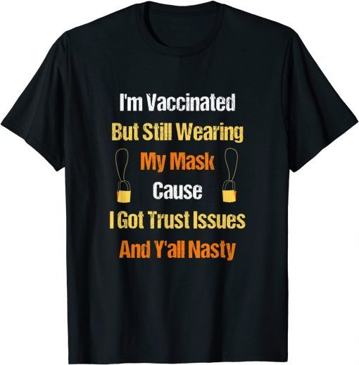 I'm Vaccinated But Still Wearing My Mask - Vaccinated Classic Shirt