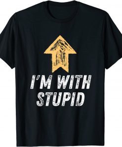 I'm With Stupid Arrow Up Self Deprecating Limited Shirt