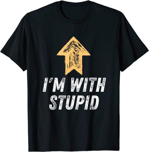 I'm With Stupid Arrow Up Self Deprecating Limited Shirt