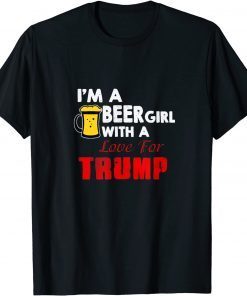 I'm a Beer Girl With a Love For Trump Unisex Shirt