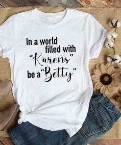 In A World Full of Karens, Be a Betty - Betty White Unisex T-Shirt