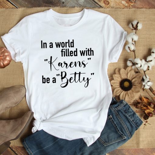 In A World Full of Karens, Be a Betty - Betty White Unisex T-Shirt