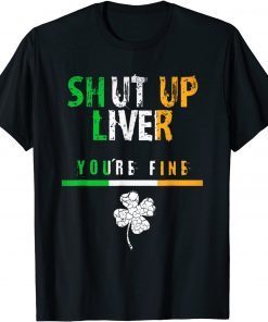 Irish Flag Shut Up Liver, Funny St. Patrick's Day Gift T-Shirt