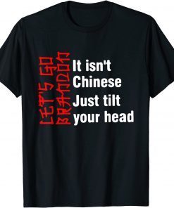 It Isn’t Chinese Just Tilt Your Head Classic Shirt