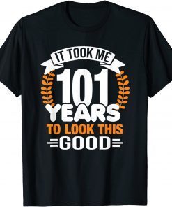 It Took Me 101 Years To Look This Good 101st Birthday Classic Shirt